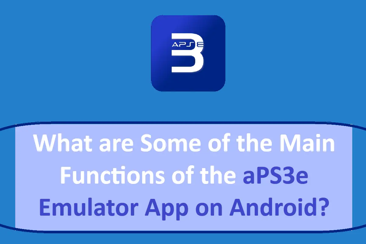 What are Some of the Main Functions of the aPS3e Emulator App on Android?